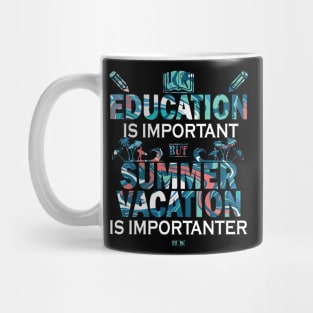 Education Is Important But Summer Vacation Is Importanter Mug